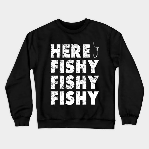 Here Fishy Fishy Fishy Shirt Funny Fishing Gift Crewneck Sweatshirt by Krysta Clothing